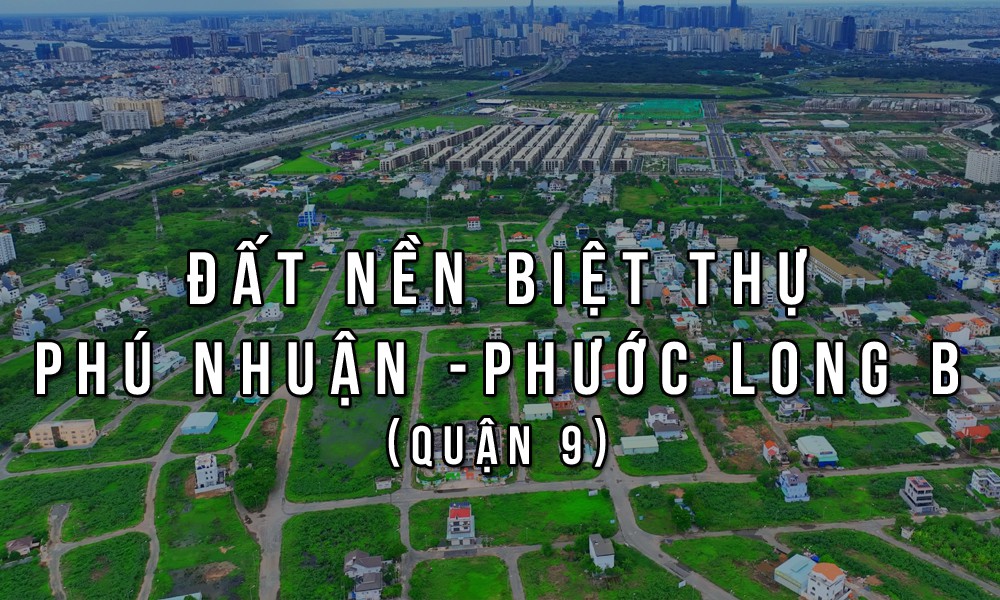 Bán đất KDC Phú Nhuận (Phước Long B), Quận 9 (TP. Thủ Đức) – Giá & Giỏ hàng mới 09/2025 dự án Phú Nhuận Quận 9 – Phường Long Trường, TPHCM
