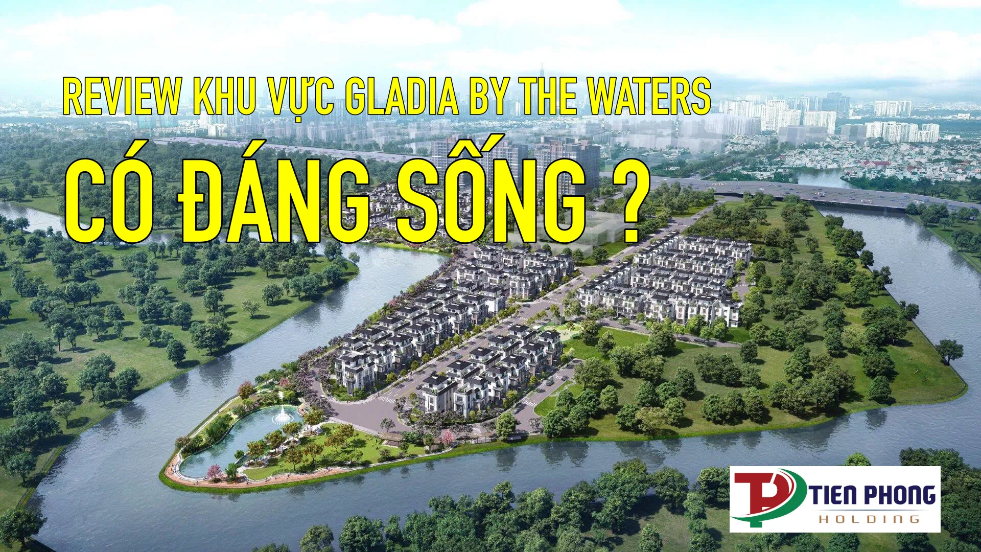 Review khu vực Gladia – Vị trí thực tế có gì nổi bật? Review khu vực dự án Gladia By The Water toạ lạc có đáng sống không?